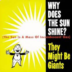 They Might Be Giants : Why Does the Sun Shine? (The Sun Is a Mass of Incandescent Gas)